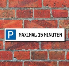 Schild Parkplatz &quot;Max. 15 minuten&quot; - 3 mm...