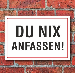 Schild "Du nix anfassen", 3 mm Alu-Verbund  600 x 400 mm