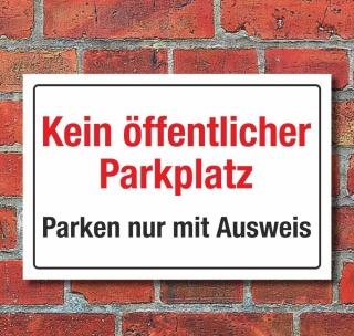 Schild Kein &ouml;ffentlicher Parkplatz Parken verboten Parkausweis 3 mm Alu-Verbund