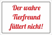 Schild Der wahre Tierfreund f&uuml;ttert nicht F&uuml;ttern verboten 3 mm Alu-Verbund