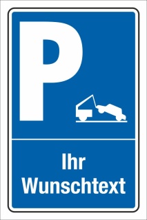 Schild Parken Parkplatz Stellplatz Ihr Text und Piktogramm 3 mm Alu-Vebund 300 x 200 mm 1. Abschleppen