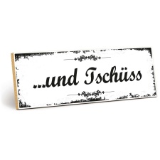 Holzschild "…und Tschüss" –...