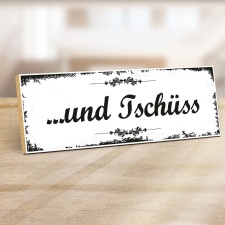 Holzschild "…und Tschüss" –...