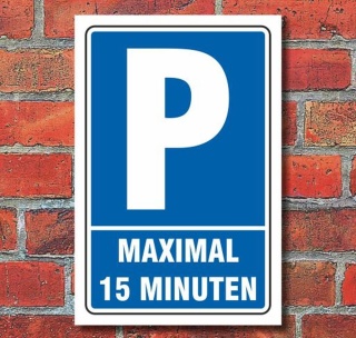 Schild Parken, Parkplatz, Maximal 15 Minuten, 3 mm Alu-Verbund